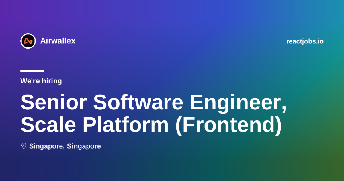 Senior Software Engineer, Scale Platform (Frontend) at Airwallex