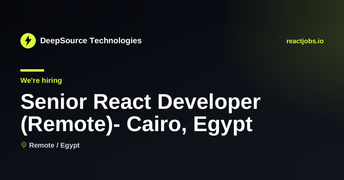 Remote Senior React Developer (Remote)- Cairo, Egypt at DeepSource ...