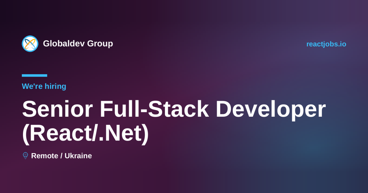 Remote Senior Full-Stack Developer (React/.Net) at Globaldev Group